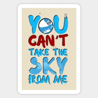 You Can't Take the Sky From Me Magnet